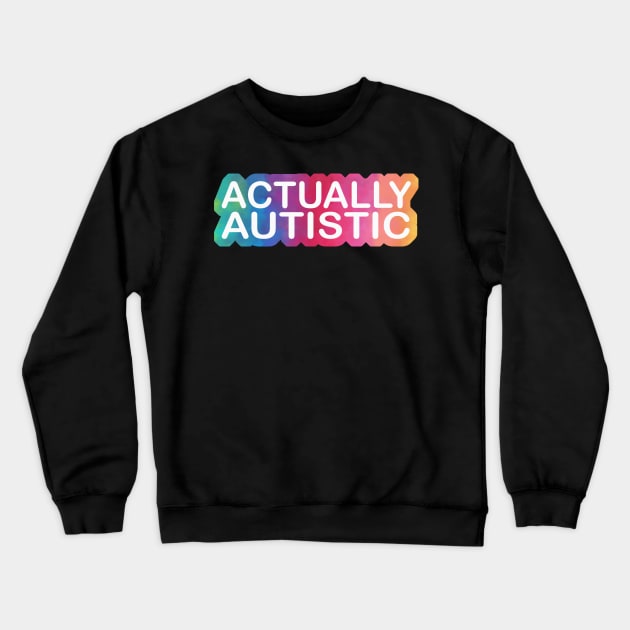 Actually Autistic Crewneck Sweatshirt by Pink and Blues